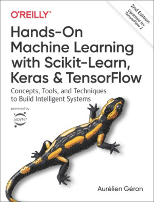 Hands-on Machine Learning with Scikit-Learn, Keras, and TensorFlow, 2nd Edition : Concepts, Tools, and Techniques to Build Intelligent Systems